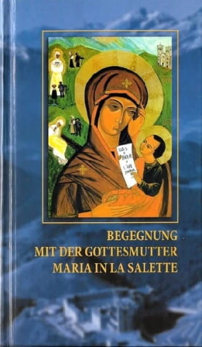 Begegnung mit der Gottesmutter Maria in La Salette (GER)