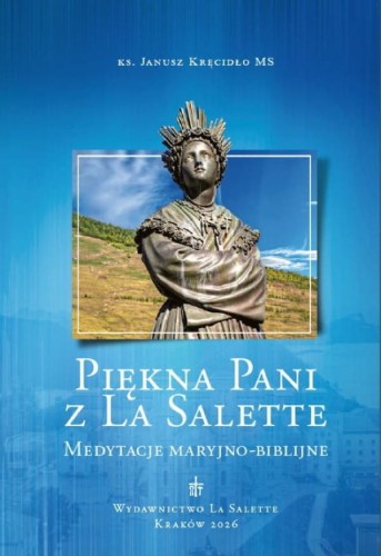 Piękna Pani z La Salette. Medytacje Maryjno-Biblijne